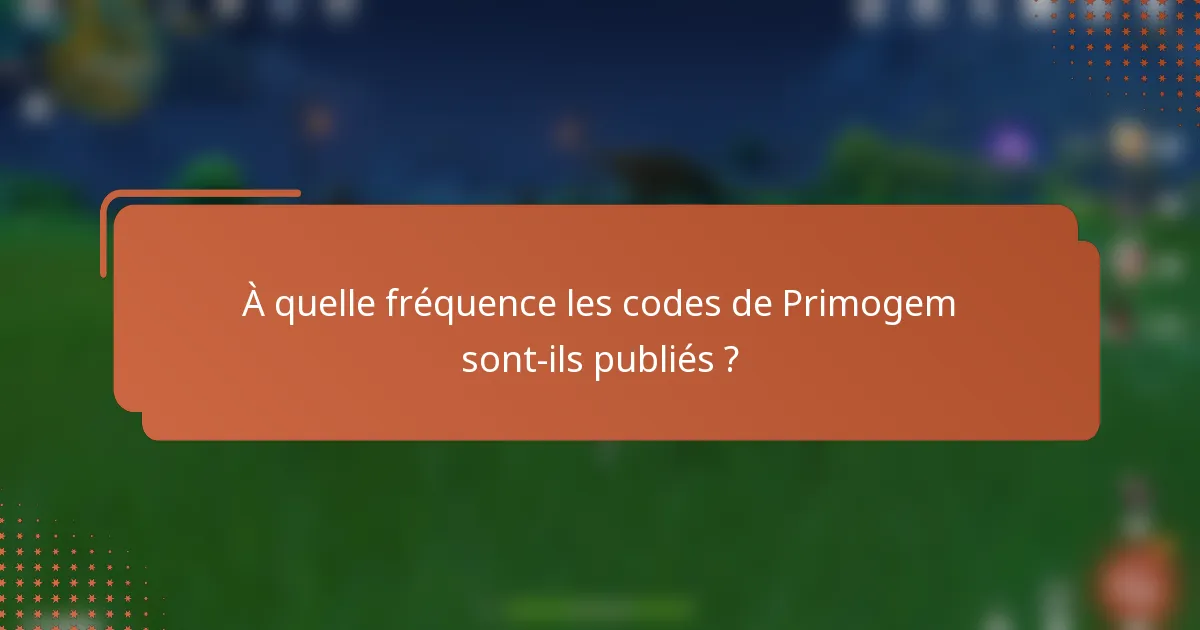 À quelle fréquence les codes de Primogem sont-ils publiés ?