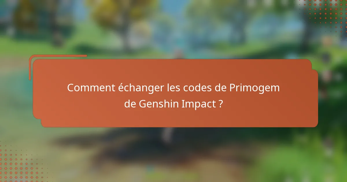 Comment échanger les codes de Primogem de Genshin Impact ?