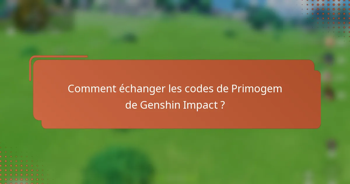 Comment échanger les codes de Primogem de Genshin Impact ?