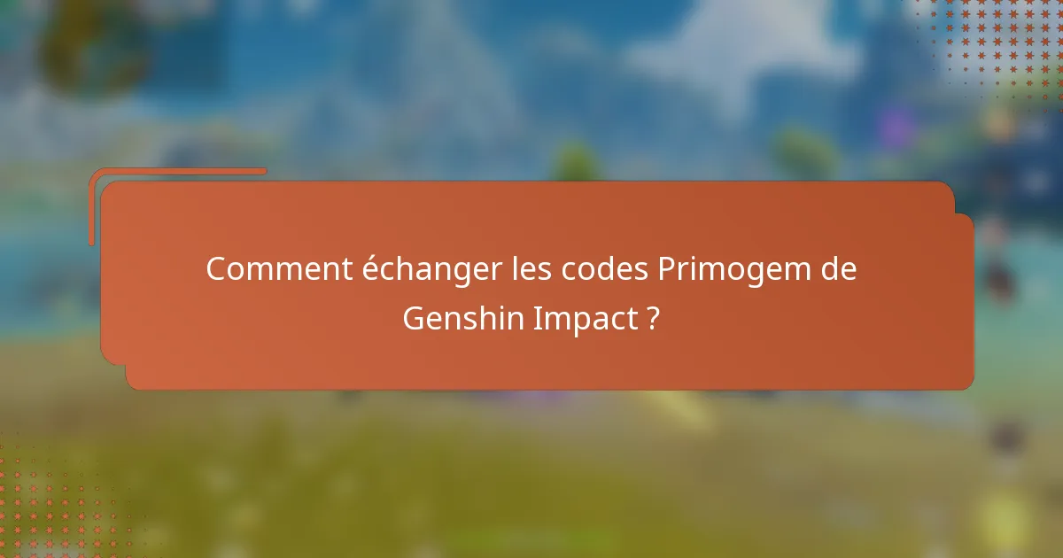 Comment échanger les codes Primogem de Genshin Impact ?