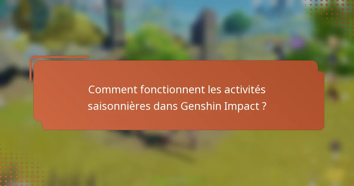 Comment fonctionnent les activités saisonnières dans Genshin Impact ?