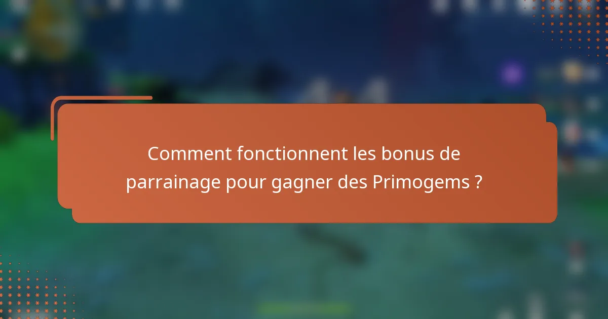 Comment fonctionnent les bonus de parrainage pour gagner des Primogems ?