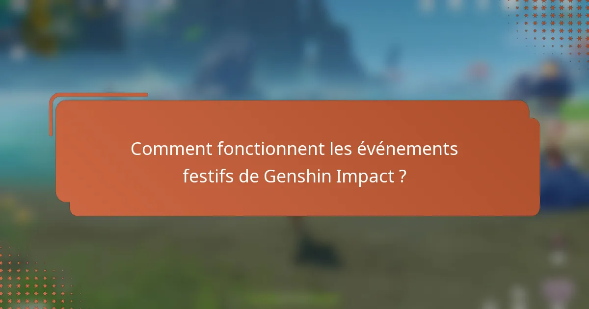 Comment fonctionnent les événements festifs de Genshin Impact ?