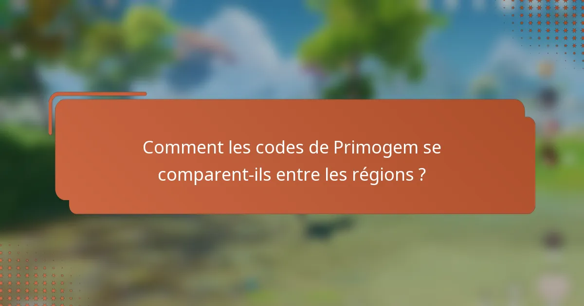 Comment les codes de Primogem se comparent-ils entre les régions ?