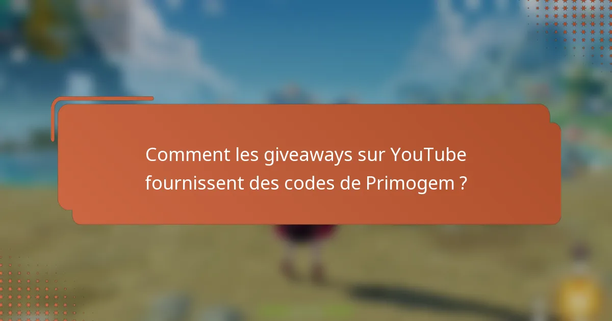 Comment les giveaways sur YouTube fournissent des codes de Primogem ?