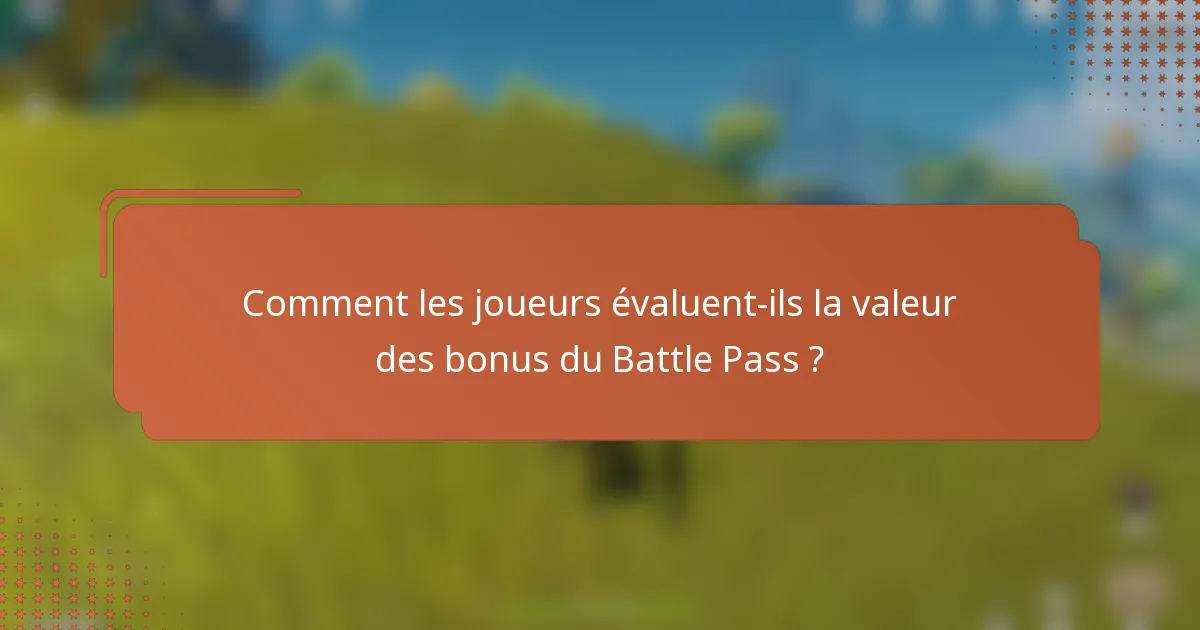 Comment les joueurs évaluent-ils la valeur des bonus du Battle Pass ?