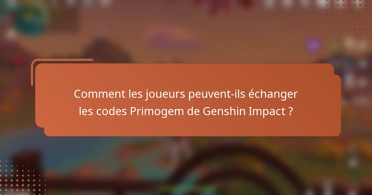 Comment les joueurs peuvent-ils échanger les codes Primogem de Genshin Impact ?