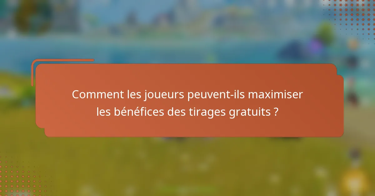 Comment les joueurs peuvent-ils maximiser les bénéfices des tirages gratuits ?