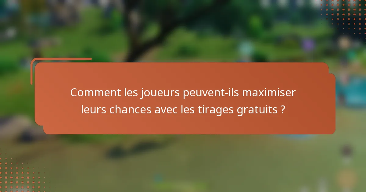 Comment les joueurs peuvent-ils maximiser leurs chances avec les tirages gratuits ?