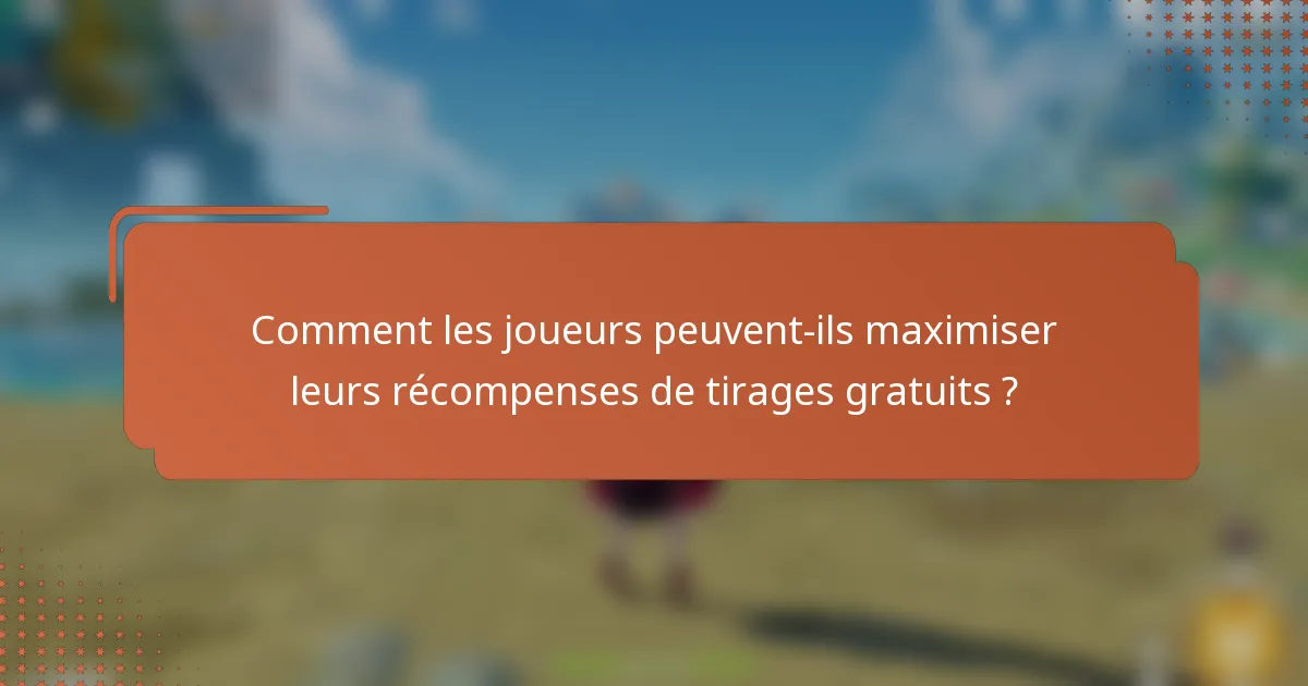 Comment les joueurs peuvent-ils maximiser leurs récompenses de tirages gratuits ?