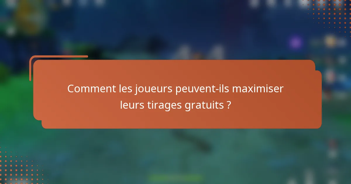 Comment les joueurs peuvent-ils maximiser leurs tirages gratuits ?