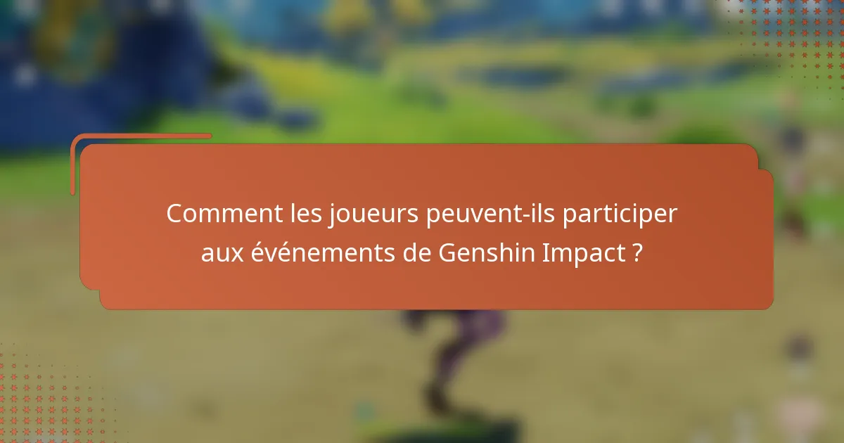 Comment les joueurs peuvent-ils participer aux événements de Genshin Impact ?