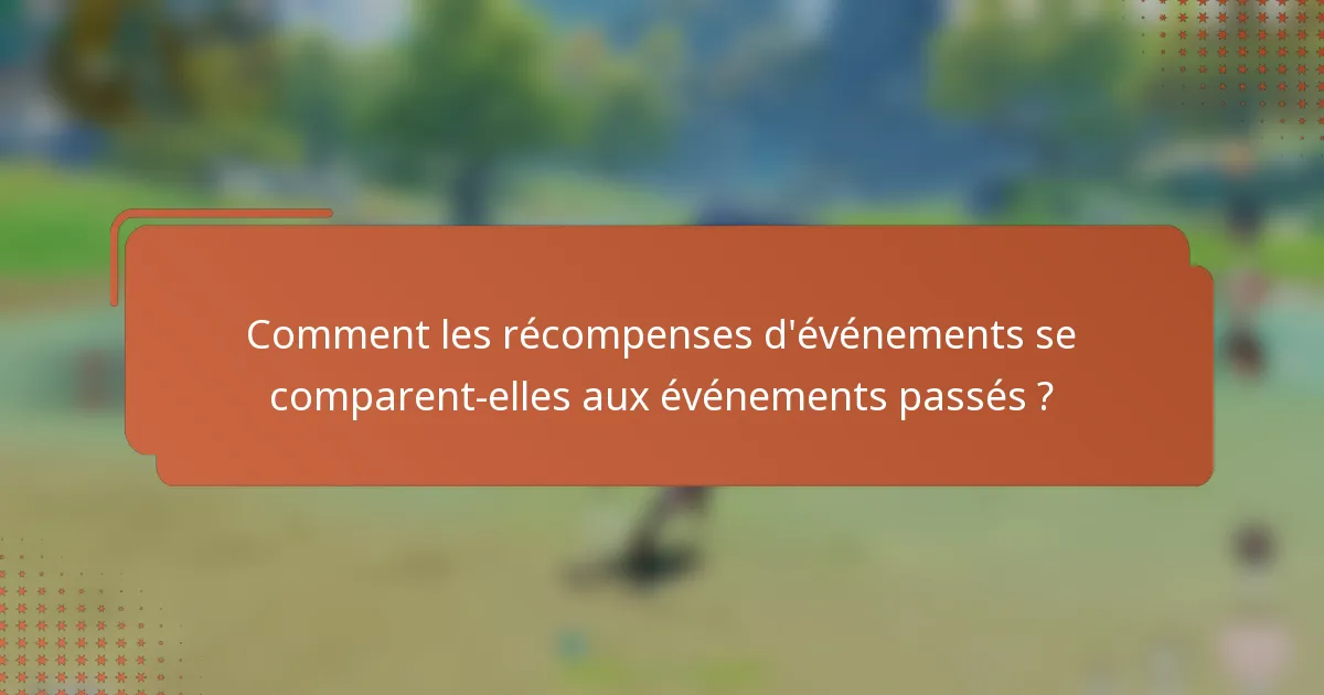 Comment les récompenses d'événements se comparent-elles aux événements passés ?