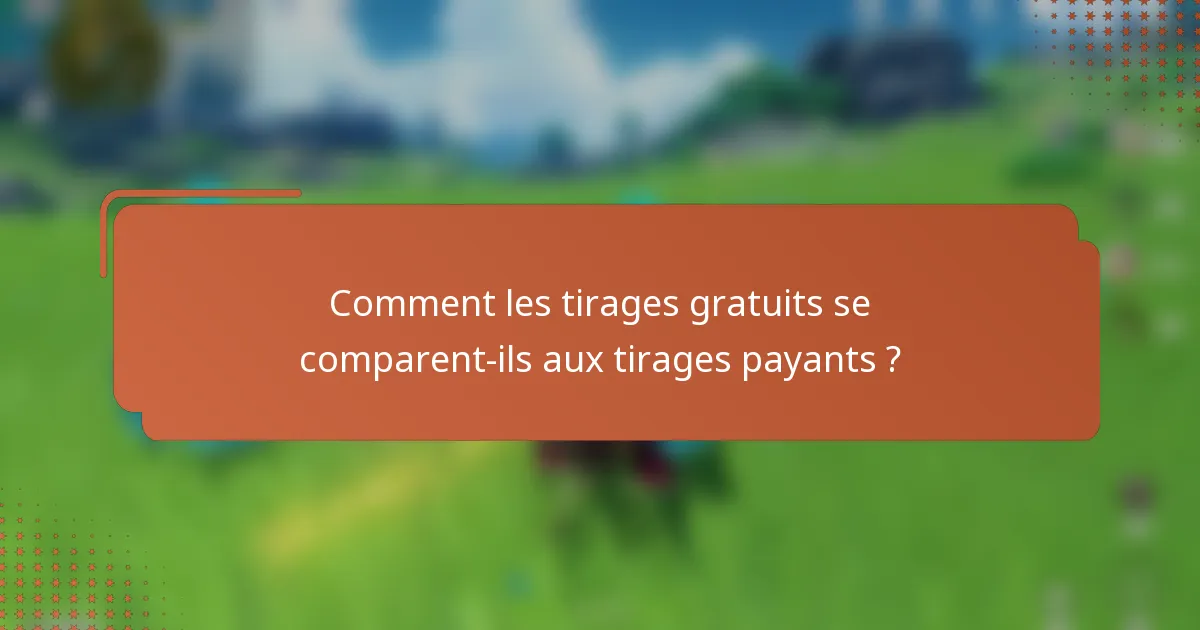 Comment les tirages gratuits se comparent-ils aux tirages payants ?