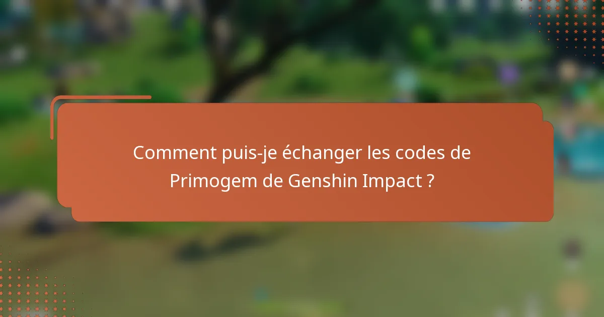 Comment puis-je échanger les codes de Primogem de Genshin Impact ?