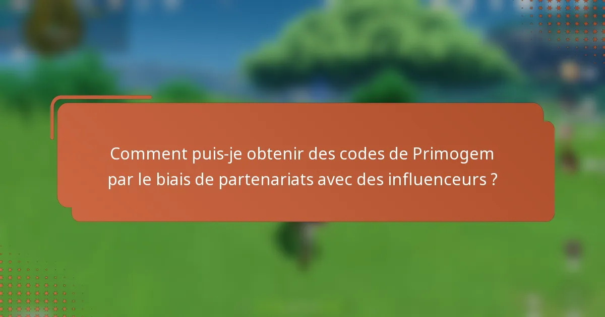 Comment puis-je obtenir des codes de Primogem par le biais de partenariats avec des influenceurs ?