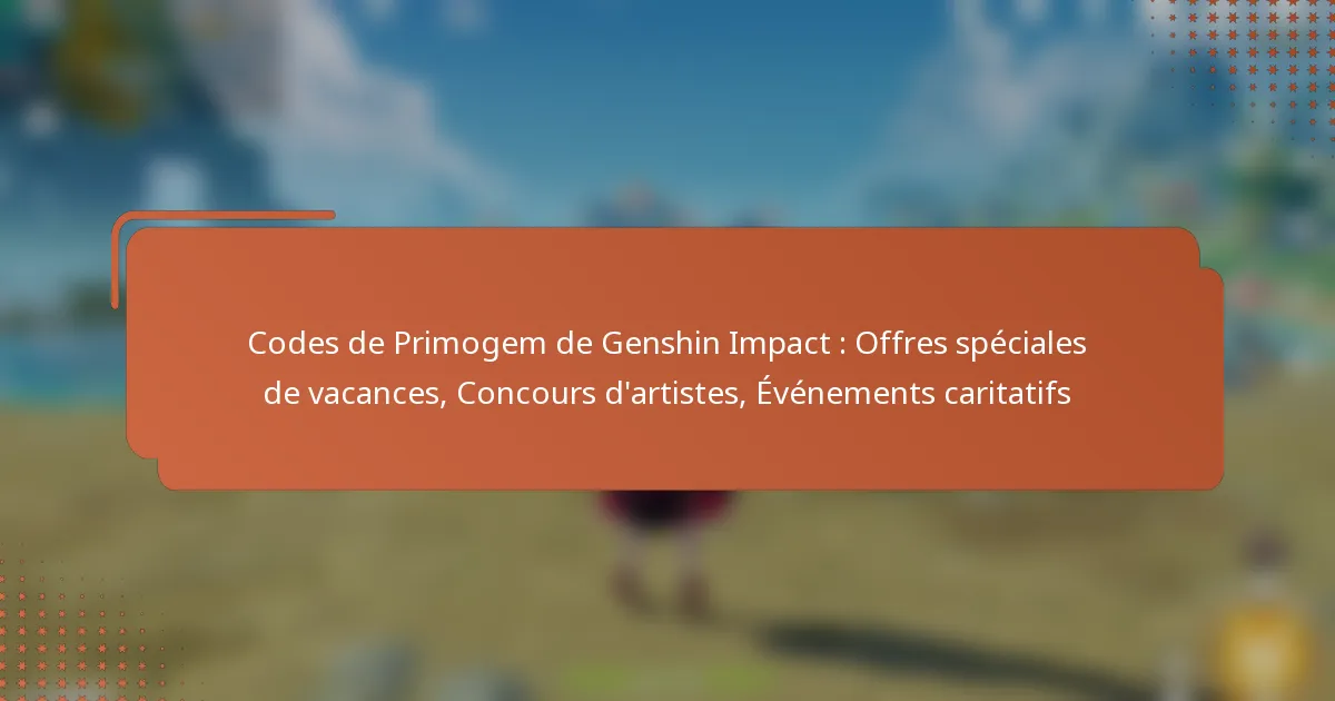 Codes de Primogem de Genshin Impact : Offres spéciales de vacances, Concours d’artistes, Événements caritatifs