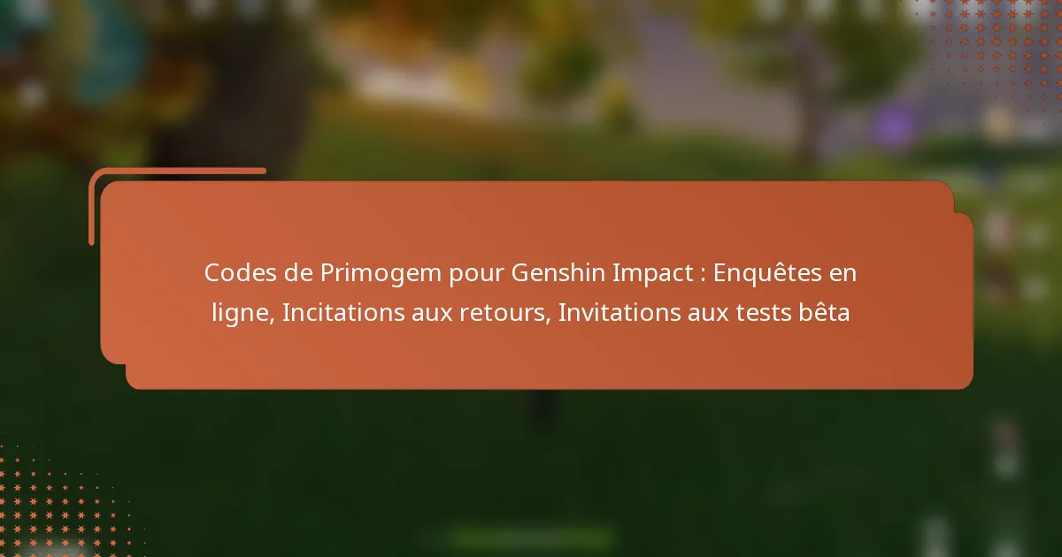 Codes de Primogem pour Genshin Impact : Enquêtes en ligne, Incitations aux retours, Invitations aux tests bêta