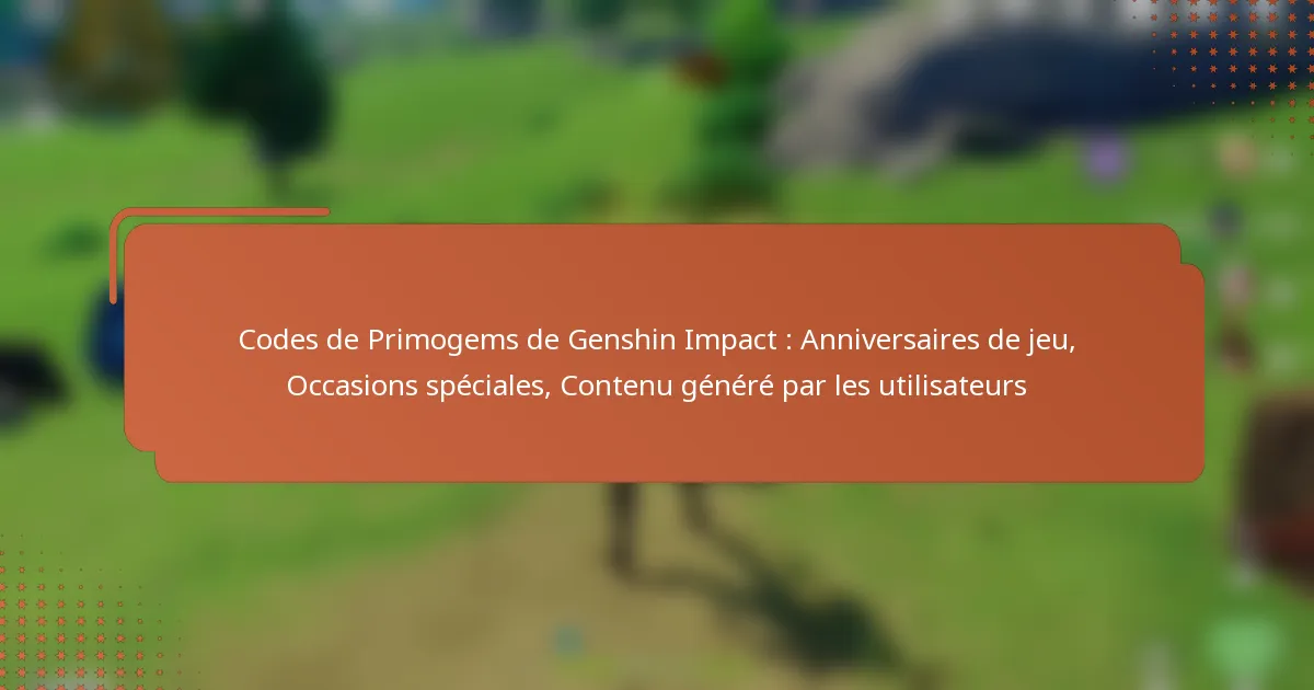 Codes de Primogems de Genshin Impact : Anniversaires de jeu, Occasions spéciales, Contenu généré par les utilisateurs