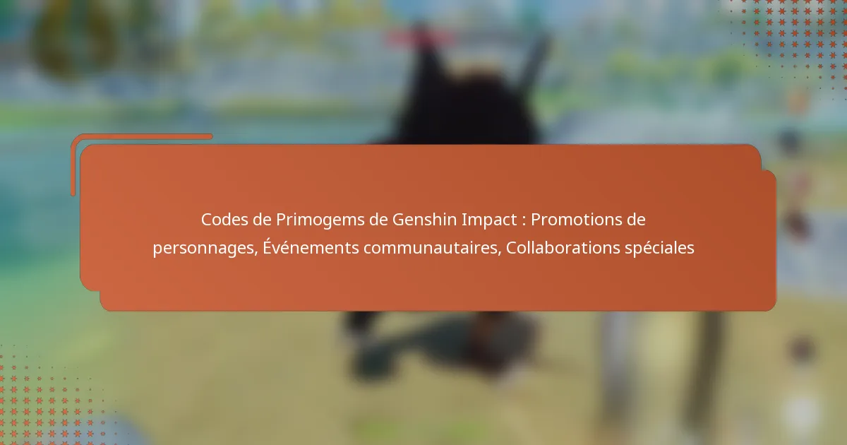 Codes de Primogems de Genshin Impact : Promotions de personnages, Événements communautaires, Collaborations spéciales