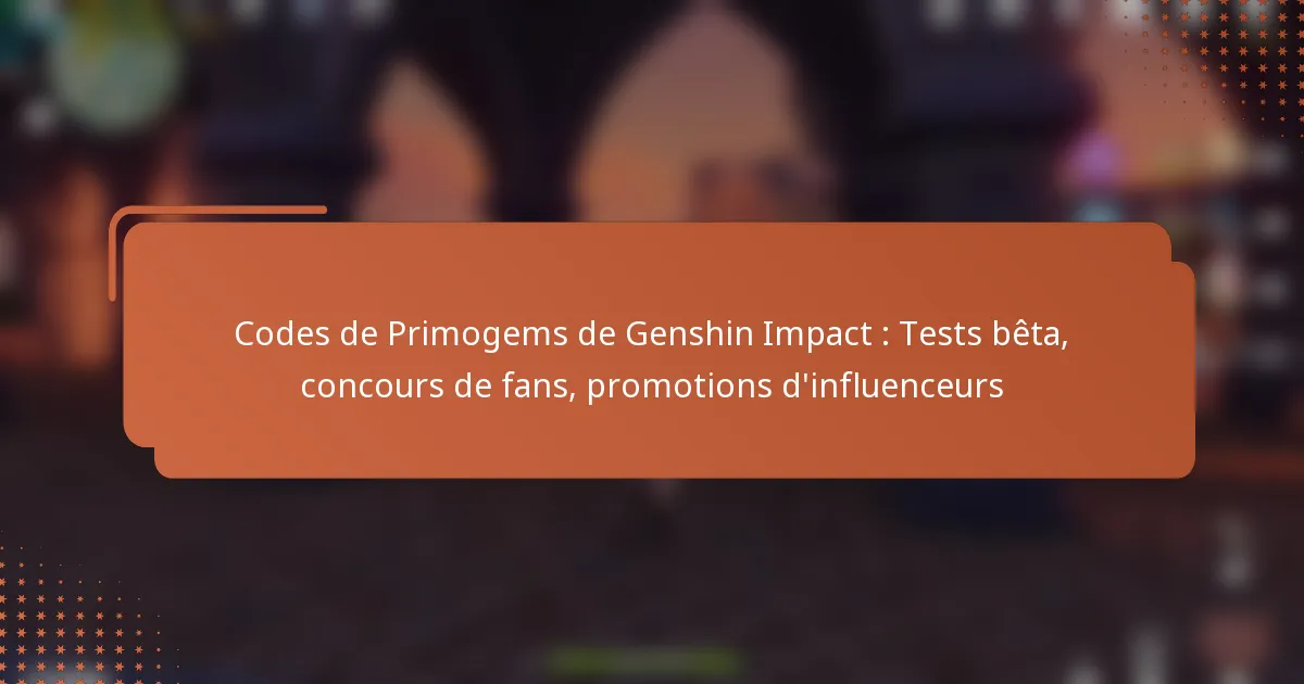 Codes de Primogems de Genshin Impact : Tests bêta, concours de fans, promotions d’influenceurs