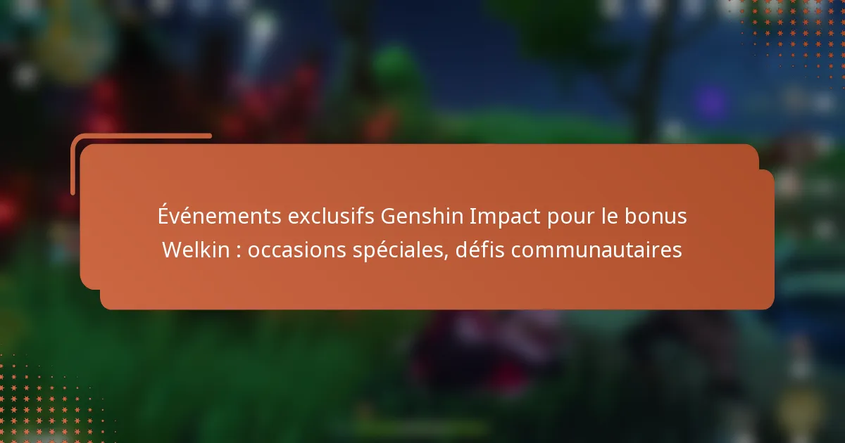 Événements exclusifs Genshin Impact pour le bonus Welkin : occasions spéciales, défis communautaires