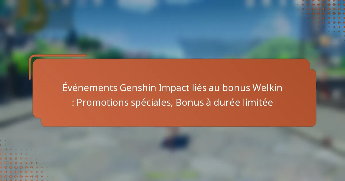 Événements Genshin Impact liés au bonus Welkin : Promotions spéciales, Bonus à durée limitée