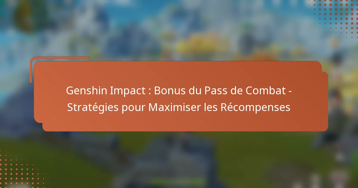 Genshin Impact : Bonus du Pass de Combat – Stratégies pour Maximiser les Récompenses