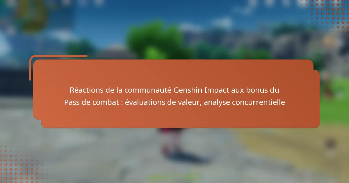 Réactions de la communauté Genshin Impact aux bonus du Pass de combat : évaluations de valeur, analyse concurrentielle