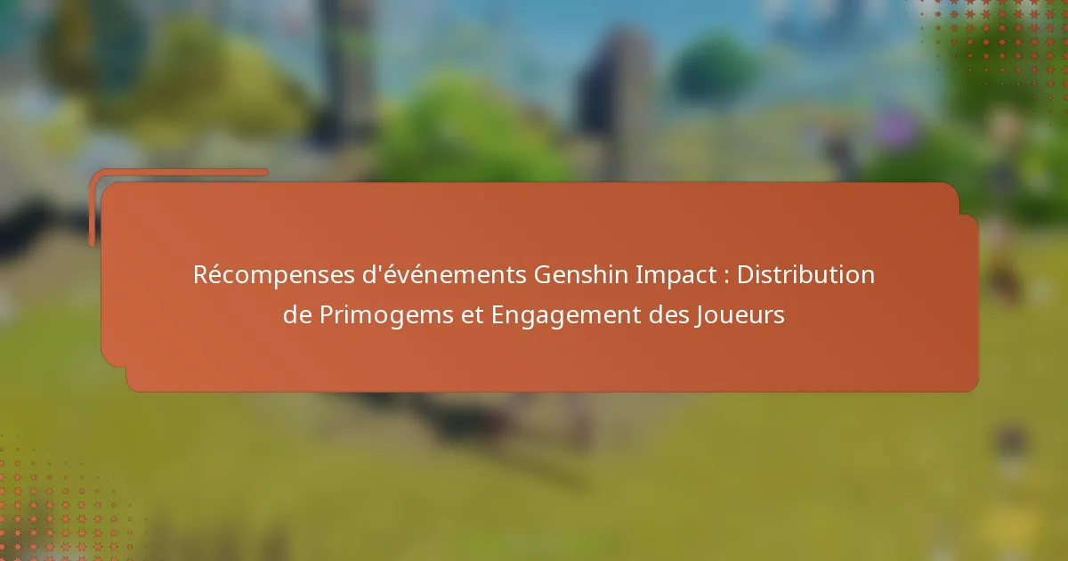 Récompenses d’événements Genshin Impact : Distribution de Primogems et Engagement des Joueurs