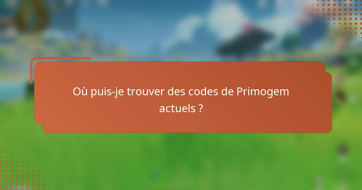 Où puis-je trouver des codes de Primogem actuels ?