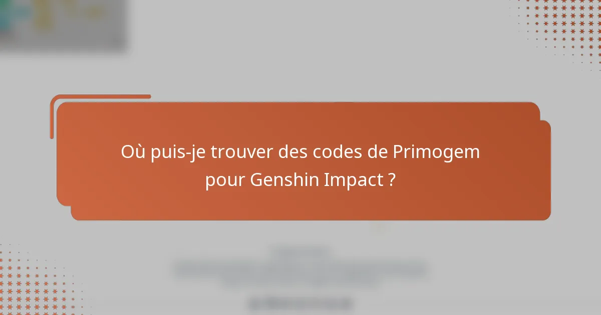 Où puis-je trouver des codes de Primogem pour Genshin Impact ?