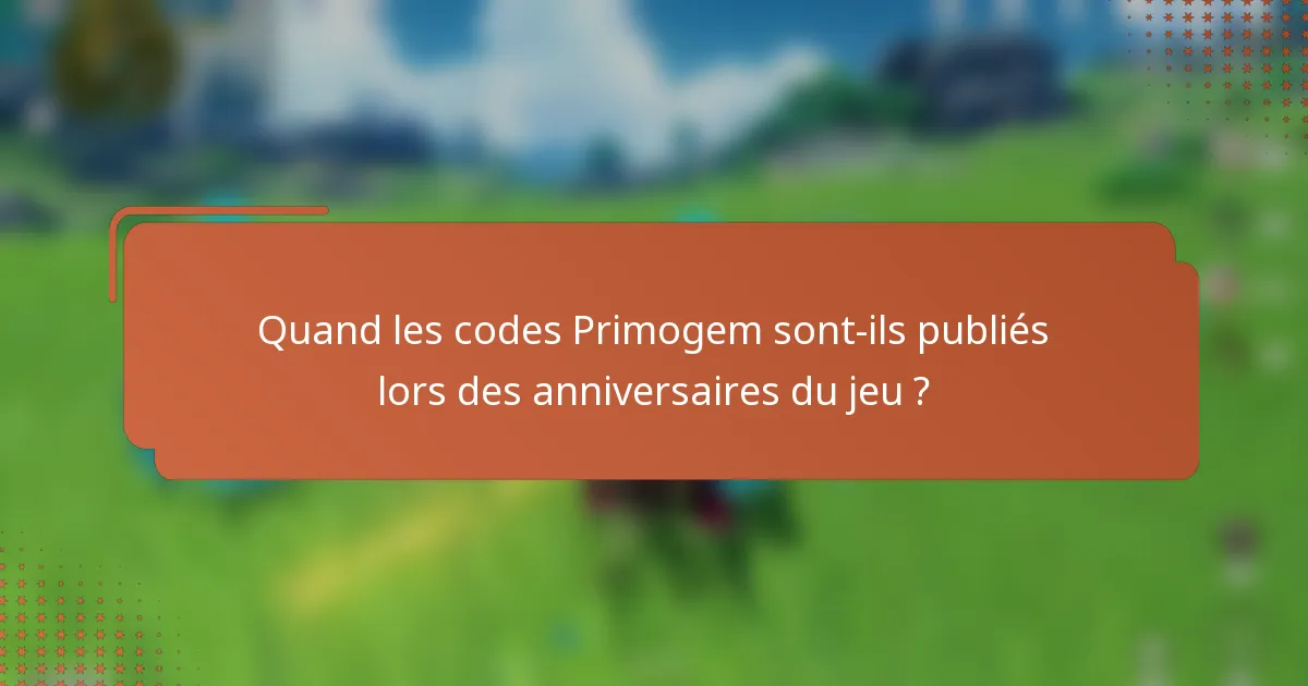 Quand les codes Primogem sont-ils publiés lors des anniversaires du jeu ?