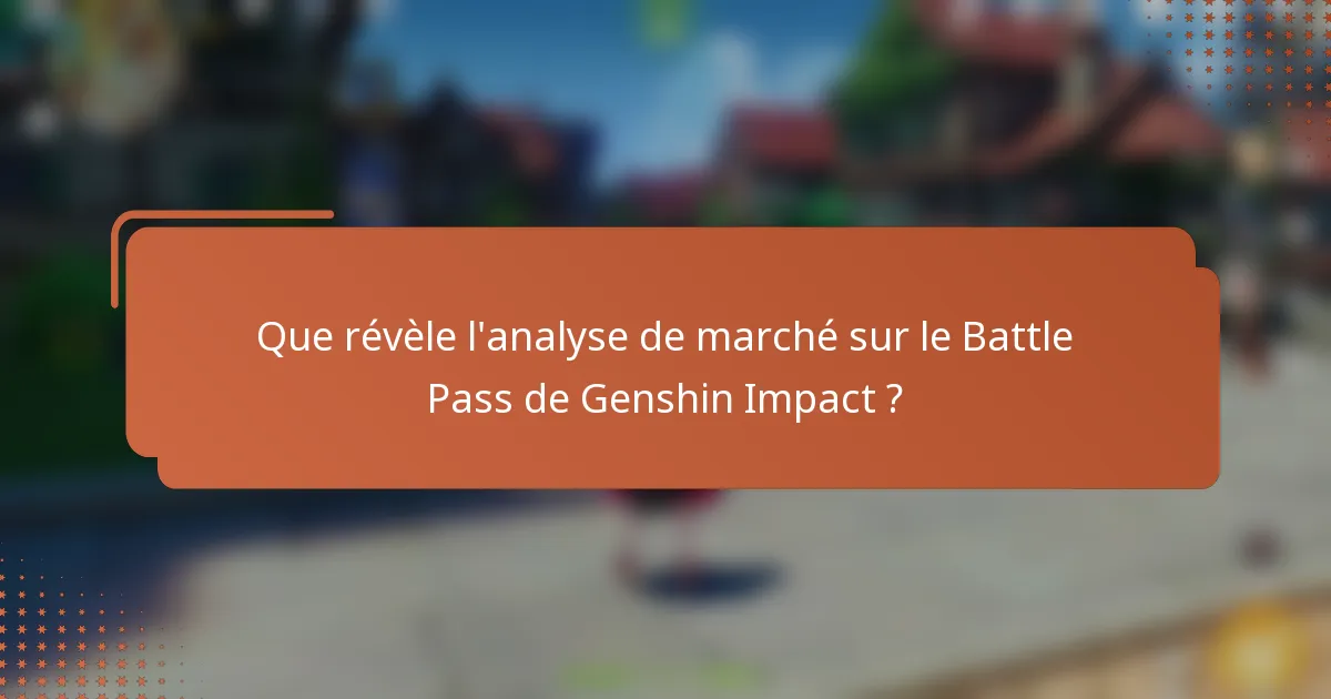 Que révèle l'analyse de marché sur le Battle Pass de Genshin Impact ?