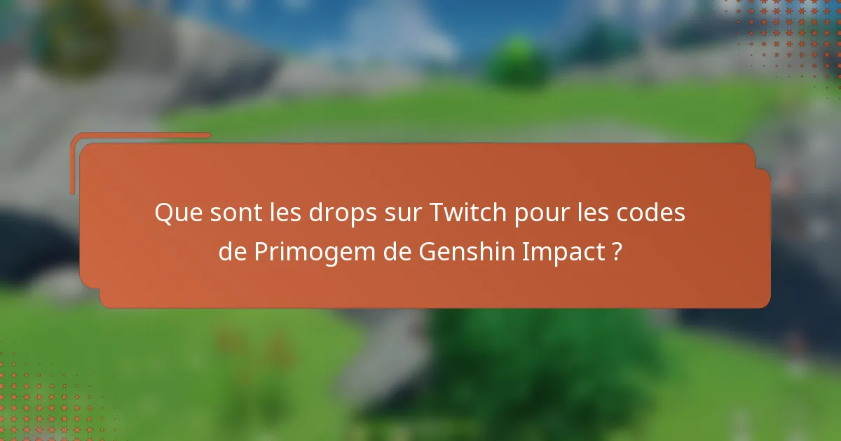 Que sont les drops sur Twitch pour les codes de Primogem de Genshin Impact ?