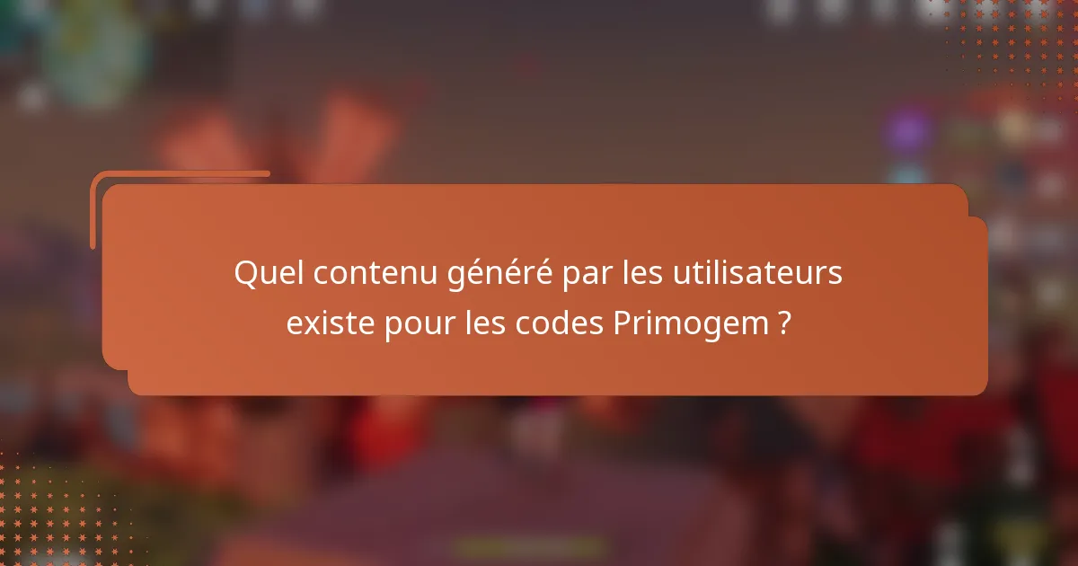 Quel contenu généré par les utilisateurs existe pour les codes Primogem ?