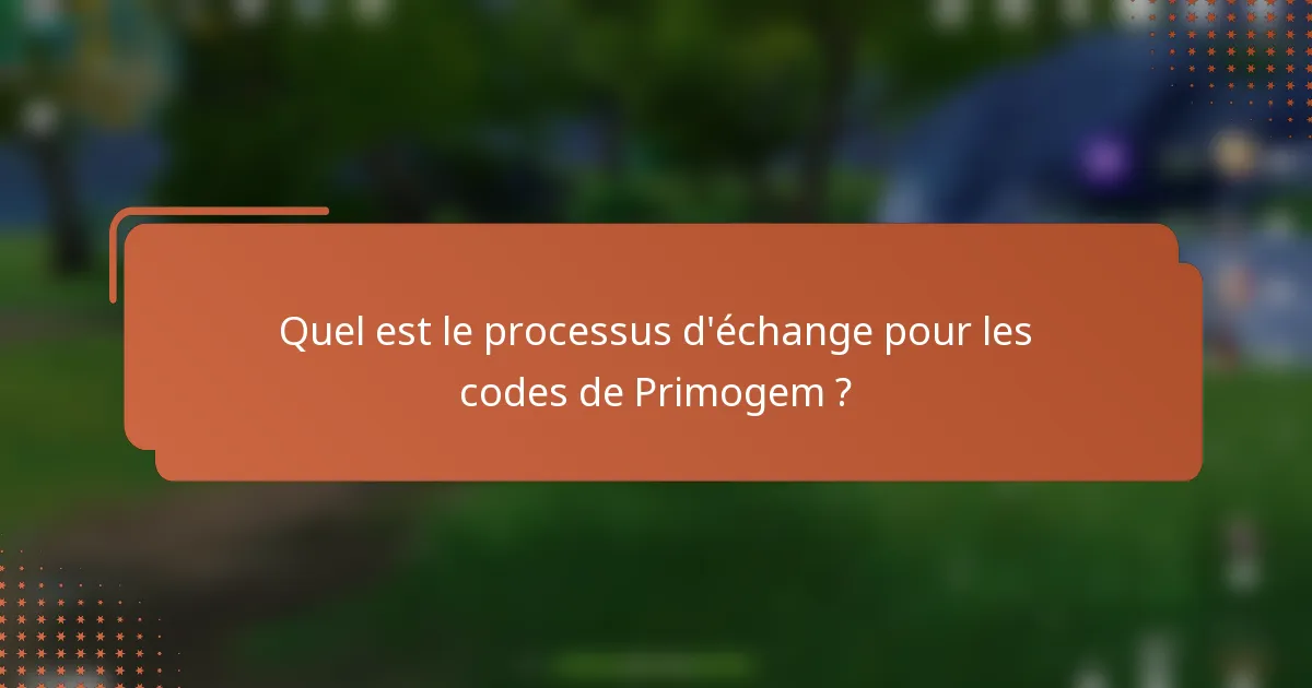 Quel est le processus d'échange pour les codes de Primogem ?