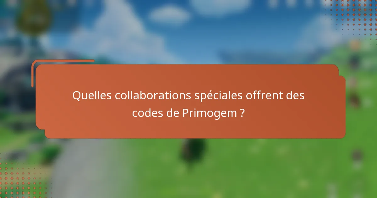 Quelles collaborations spéciales offrent des codes de Primogem ?
