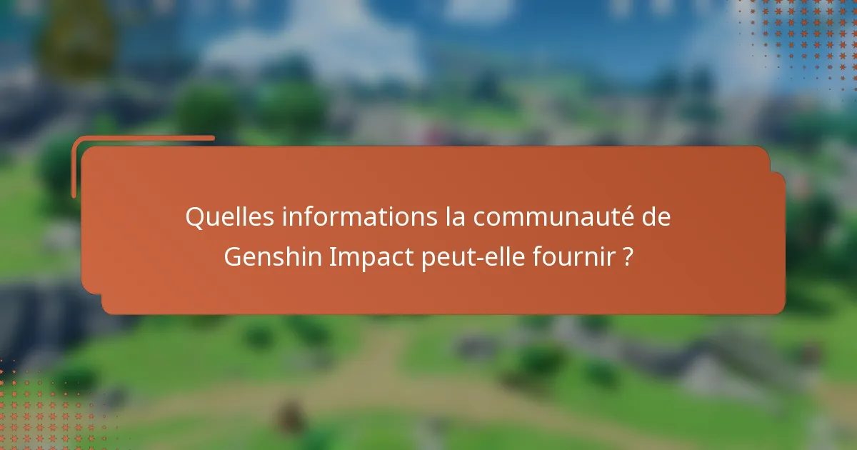 Quelles informations la communauté de Genshin Impact peut-elle fournir ?