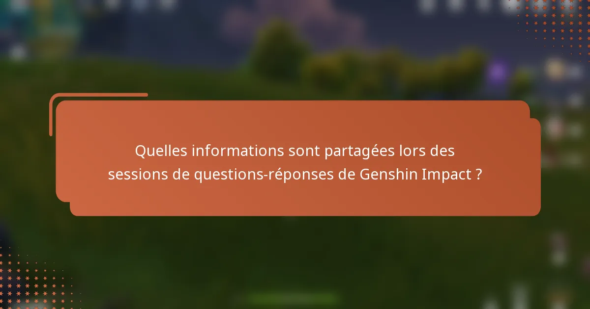 Quelles informations sont partagées lors des sessions de questions-réponses de Genshin Impact ?