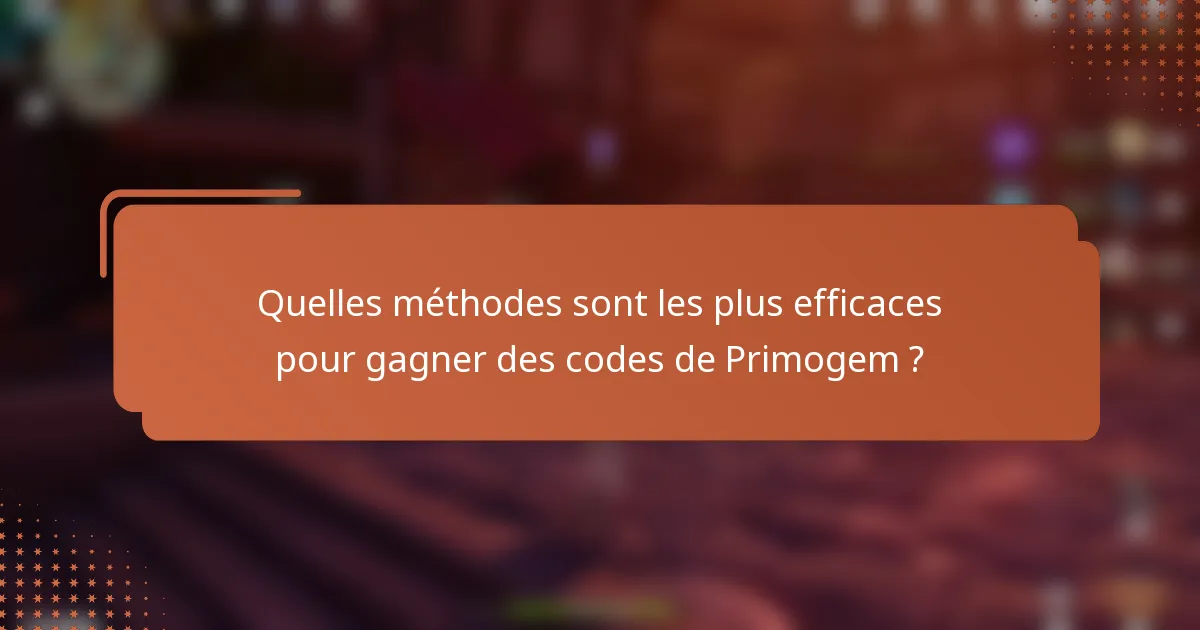 Quelles méthodes sont les plus efficaces pour gagner des codes de Primogem ?