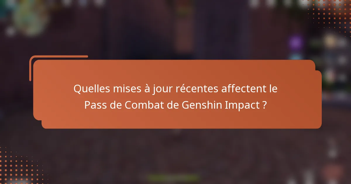 Quelles mises à jour récentes affectent le Pass de Combat de Genshin Impact ?