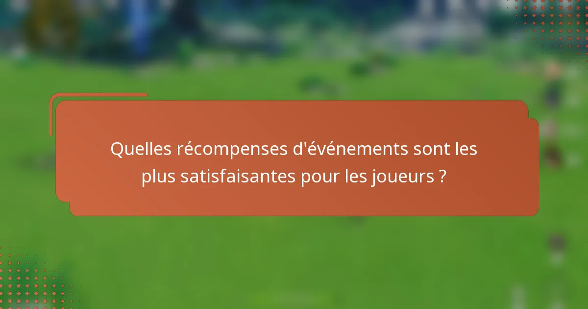 Quelles récompenses d'événements sont les plus satisfaisantes pour les joueurs ?