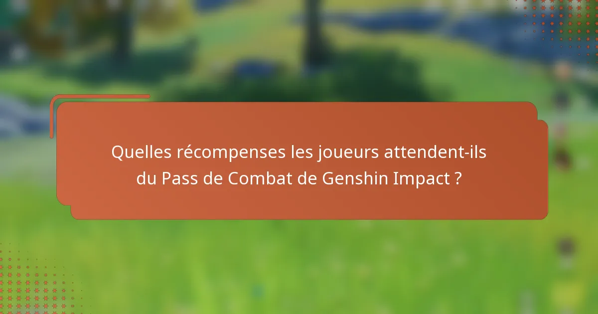 Quelles récompenses les joueurs attendent-ils du Pass de Combat de Genshin Impact ?