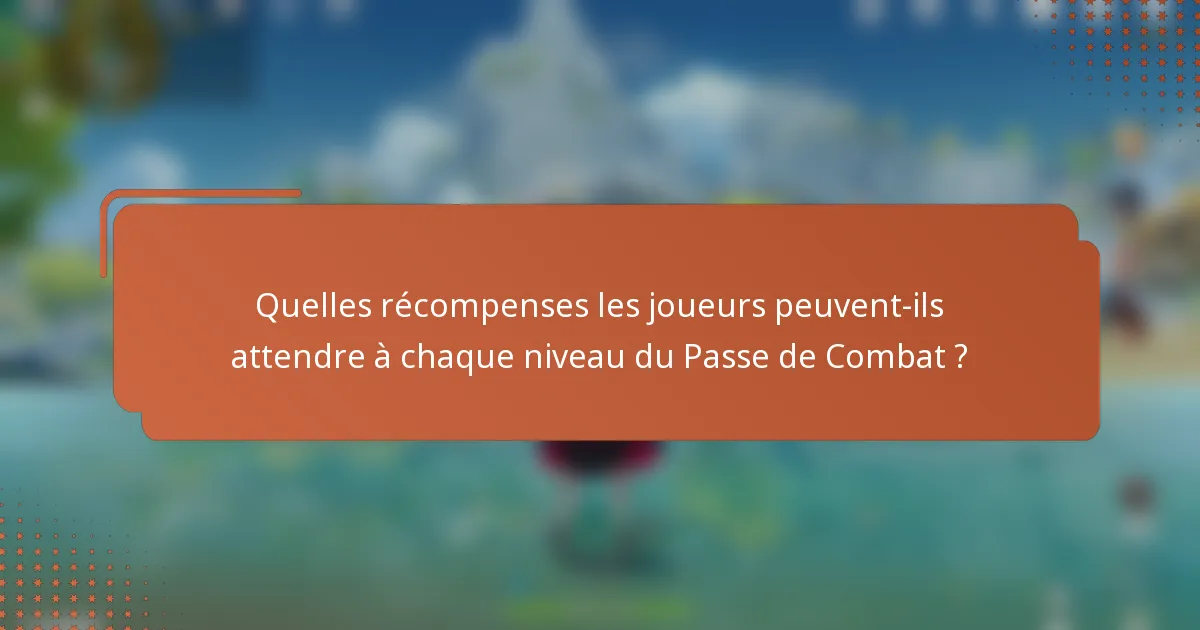 Quelles récompenses les joueurs peuvent-ils attendre à chaque niveau du Passe de Combat ?