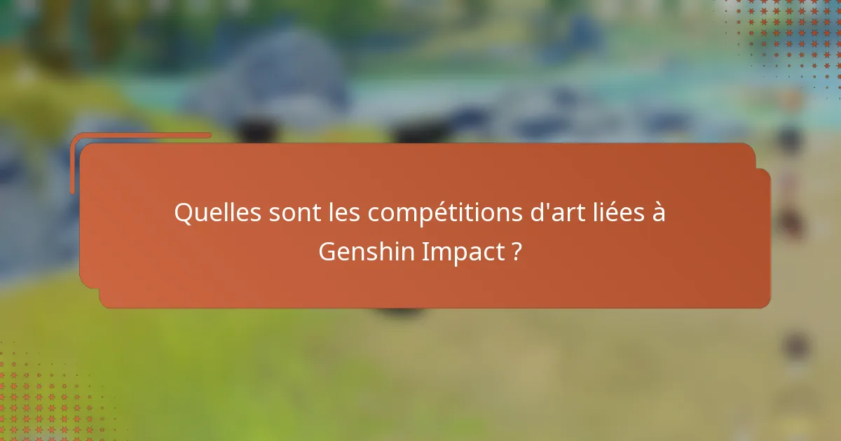 Quelles sont les compétitions d'art liées à Genshin Impact ?