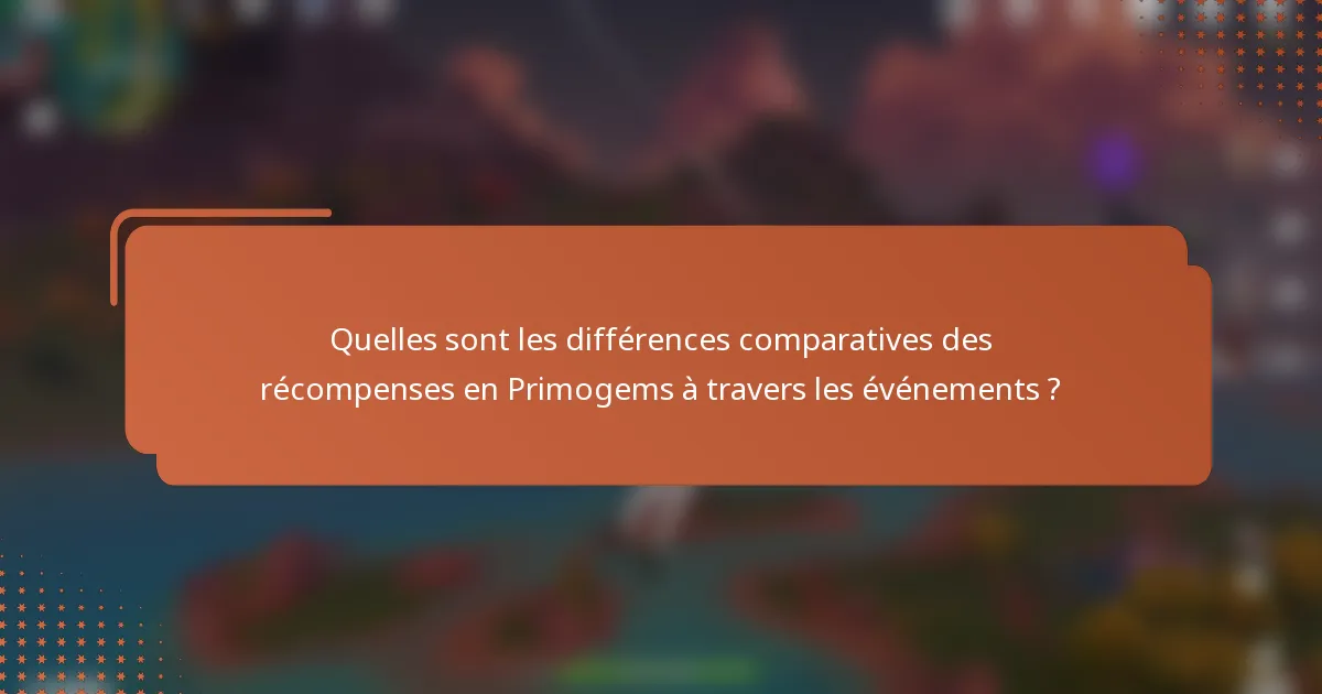 Quelles sont les différences comparatives des récompenses en Primogems à travers les événements ?