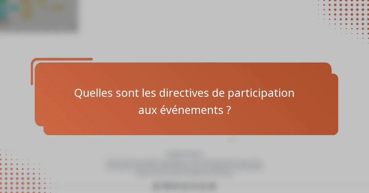 Quelles sont les directives de participation aux événements ?