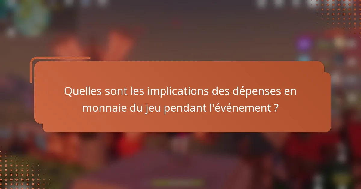 Quelles sont les implications des dépenses en monnaie du jeu pendant l'événement ?