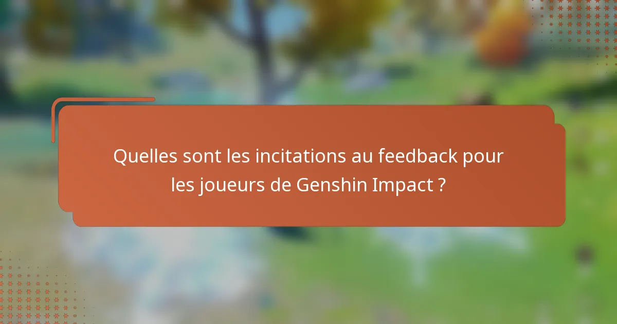 Quelles sont les incitations au feedback pour les joueurs de Genshin Impact ?